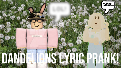 Dandelions | Lyric Prank | Roblox