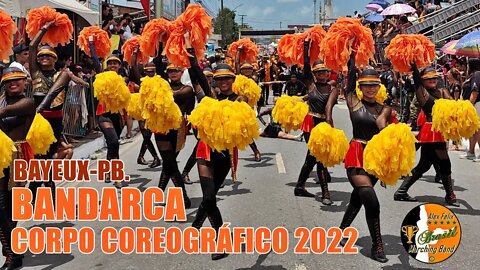 CORPO COREOGRÁFICO 2022 - BANDARCA 2022 NO DESFILE CÍVICO MUNICÍPAL DE BAYEUX-PB. 2022