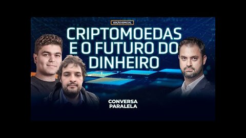 CRIPTOMOEDAS E FUTURO DO DINHEIRO | Conversa Paralela c/ Paulo Kogos, Tallis Gomes e Fernando Ulrich