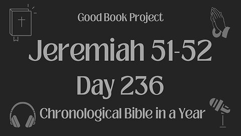 Chronological Bible in a Year 2023 - August 24, Day 236 - Jeremiah 51-52