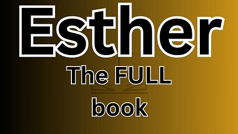 Esther - The FULL book!