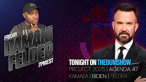 Tonight on The DUM Show: Damani Felder, Project 2025 Lies, Kamala and Biden Double Down