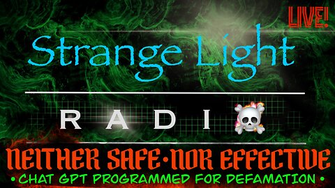 STRANGE LIGHT RADIO: "Neither Safe Nor Effective”