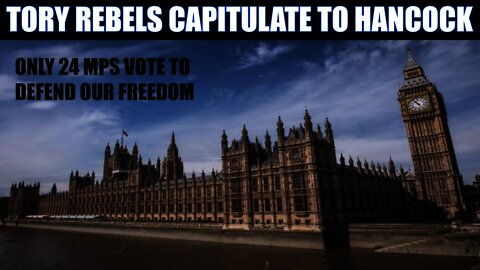 Tory Rebels Capitulate After Hancock Sweet Talks Them! Only 24 MP's Stand Up For Democracy