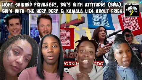 Light Skinned Privilege | BW's With Attitudes (BWA) | The Herp Derp | Kamala Lies about Fries?