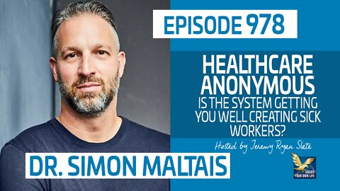 Dr. Simon Maltais | Healthcare Anonymous: Is the System Getting You Well Creating Sick Workers?