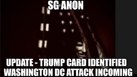 SGAnon Update - Trump Card Identified - Washington DC Attack INCOMING