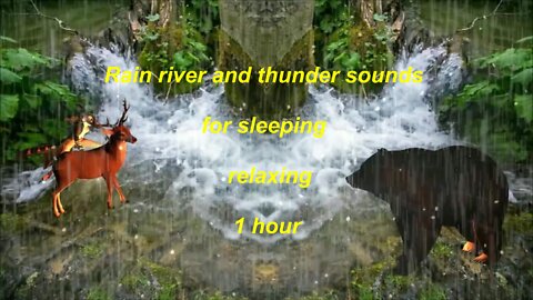 Rain river and thunder sounds for sleeping and relaxing 1 hour