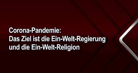 Corona-Pandemie: Das Ziel ist die Ein-Welt-Regierung und die Ein-Welt-Religion