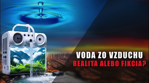 Voda zo vzduchu - Realita alebo fikcia?