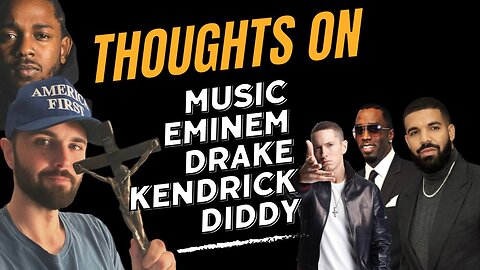 Thoughts on Music, Eminem, Drake, Kenrick, and Diddy.