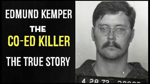 Edmund Kemper (The Co-Ed killer) the true story