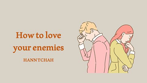 How to love your enemies (Luke 6:27-36) 원수를 사랑하는 법