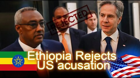 Ethiopia Calls Out U.S. After Accusation of War Crimes