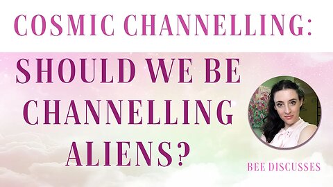 Cosmic Channelling: Should We Be Channelling Aliens?