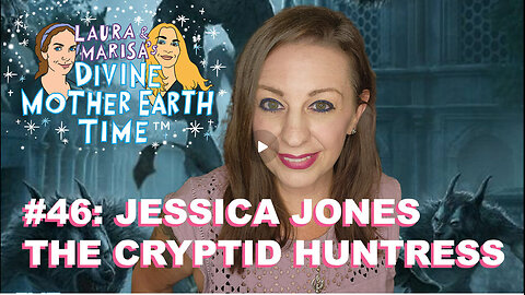 DIVINE MOTHER EARTH TIME #46: JESSICA JONES THE CRYPTID HUNTRESS!