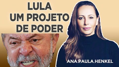 Lula não tem um projeto de país ele tem um projeto de poder [ANA PAULA HENKEL]