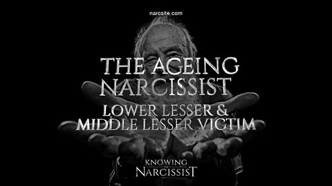 Ageing Narcissist Lower Lesser Victim and Middle Lesser Victim (Victim Cadre)