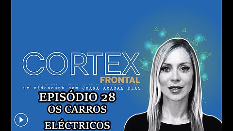 🎬🔥EP28: CÓRTEX FRONTAL COM JOANA AMARAL DIAS: OS CARROS ELÉCTRICOS🔥🎬