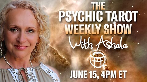 🌞THE PSYCHIC TAROT SHOW with ASHALA - JUNE 15