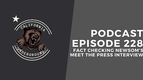 Episode 228 - Fact Checking Newsom's Meet the Press Interview