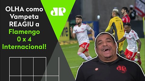 "NOSSA!" OLHA como Vampeta REAGIU a Flamengo 0 x 4 Inter!