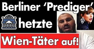 Klassiker: Wien-Täter radikalisierte sich bei Berliner Online-Prediger! Verfassungsschutz schaut zu!