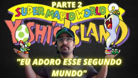 JOGANDO ATÉ ZERAR - SUPER MARIO WORLD 2 YOSHI ISLAND #PARTE2 - ADOREI O SEGUNDO MUNDO