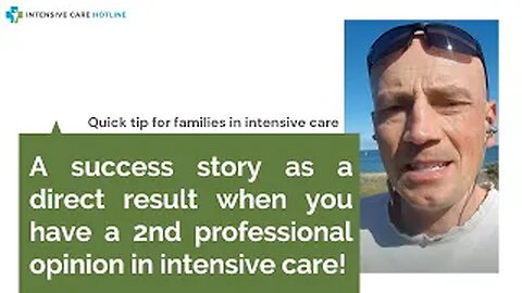 A success story as a direct result when you have a 2nd professional opinion in intensive care!