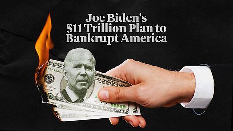 Joe Biden’s $11 Trillion Plan to Bankrupt America