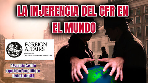 La Injerencia del CFR en el Mundo