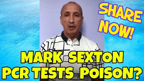 MARK SEXTON - PCR TESTS ARE POISON