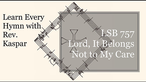 757 Lord, It Belongs Not to My Care ( Lutheran Service Book )