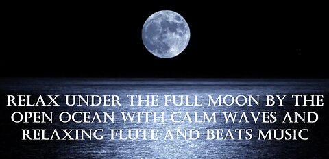 Relax under the full moon by the open ocean with calm waves and relaxing flute and beats music