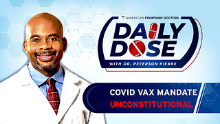 Daily Dose: 'COVID Vax Mandate Unconstitutional' with Dr. Peterson Pierre