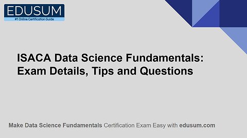 ISACA Data Science Fundamentals: Exam Details, Tips and Questions