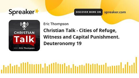 Christian Talk - Cities of Refuge, Witness and Capital Punishment. Deuteronomy 19