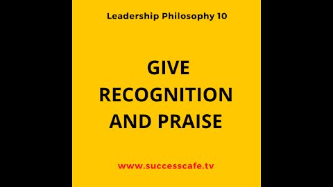 Leadership Philosophy #10: Give Recognition And Praise