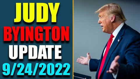 JUDY BYINGTON INTEL: RESTORED REPUBLIC VIA A GCR HUGE UPDATE AS OF SEP 24, 2022 - TRUMP NEWS