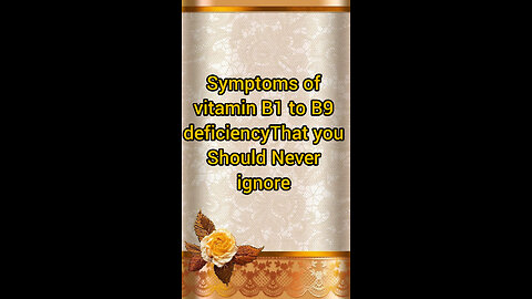 Symptoms of vitamin B1 to B9 deficiency that You should Never ignore