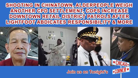 Shooting in Chinatown, Another CPD Settlement Reviewed, Lightfoot Abdicates Responsibility