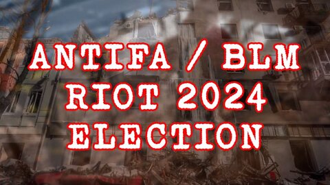 ANTIFA BLM RIOT 2024 ELECTION