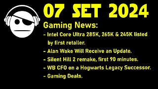 Gaming News | Intel | Alan Wake | Silent Hill 2 | Hogwarts Legacy | Deals | 07 SET 2024