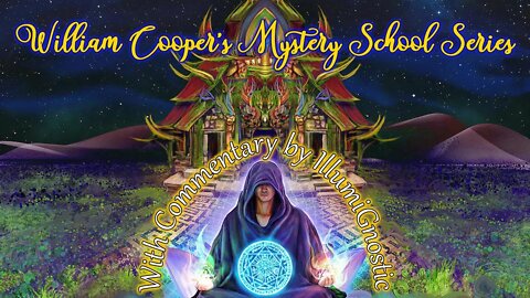 Bill Cooper's Mystery School Series w/ Commentary by IllumiGnostic, pt. 1 of 144,666