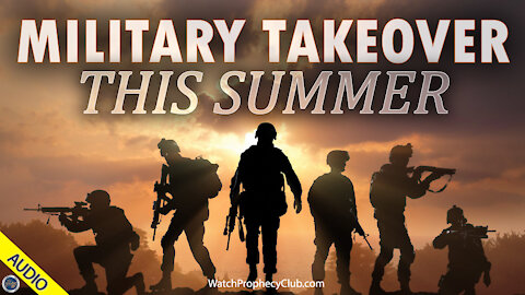 Military Takeover this Summer 06/02/2021