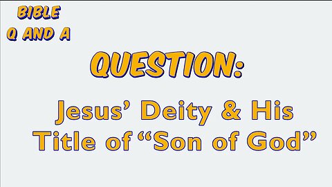 Jesus’ Deity & His Title of “Son of God”