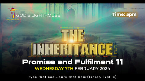 Wed. February 07, 2024 || The Inheritance: Promise & Fulfilment 11 || Ita Udoh || GLH