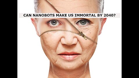 CAN NANOROBOTS MAKE US IMMORTAL BY 2040?