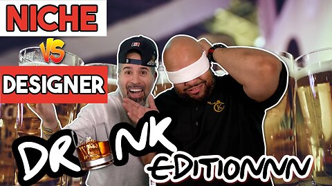 NICHE VS DESIGNER GAME// DRUNK EDITION..I'M SORRY!