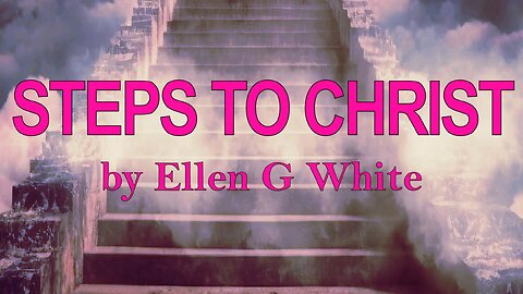 Steps To Christ - CHAPTER 8 - Growing Up Into Christ